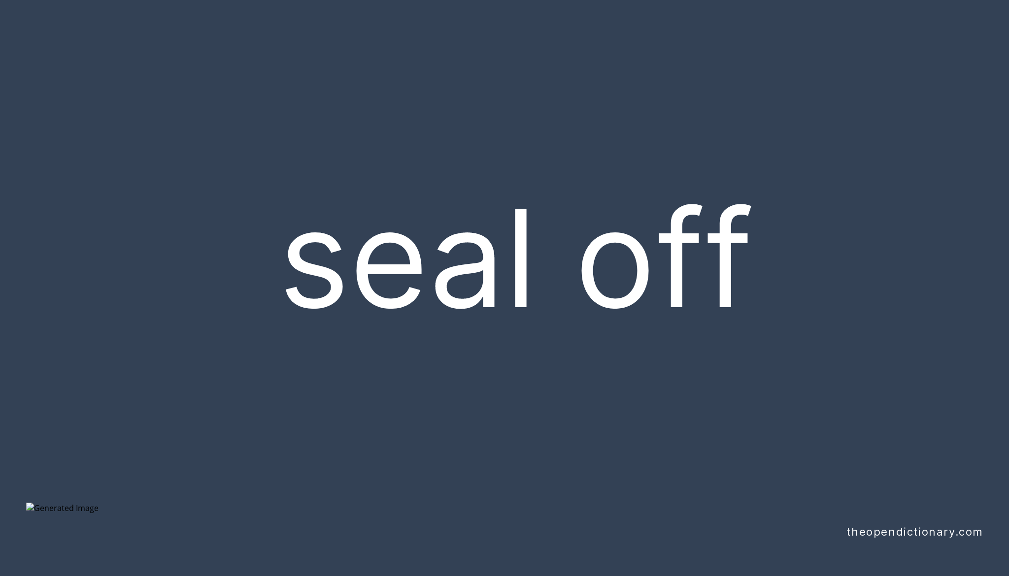 SEAL OFF Phrasal Verb SEAL OFF Definition Meaning And Example